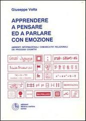 Apprendere a pensare ed a parlare con emozione. Ambienti informazionali comunicativi relazionali dei processi cognitivi di Giuseppe Volta edito da Cortina (Torino)