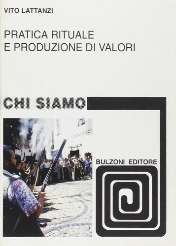 Pratica rituale e produzione di valori. La processione delle torce a Sonnino di Vito Lattanzi edito da Bulzoni