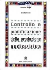Controllo e pianificazione della produzione audiovisiva di Claudio Biondi edito da Audino
