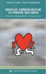 Urgenze cardiologiche in pronto soccorso. Percorsi diagnostici e terapeutici di Andrea Golli, Paolo Trambaiolo edito da CESI