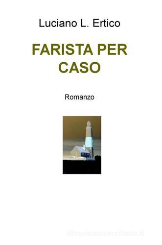 Farista per caso di Luciano L. Ertico edito da ilmiolibro self publishing