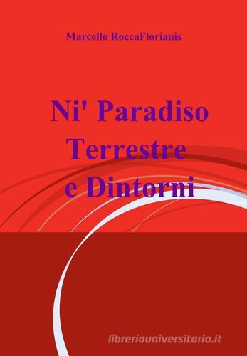Nì paradiso terrestre e dintorni di Marcello Roccaflorianis edito da Pubblicato dall'Autore