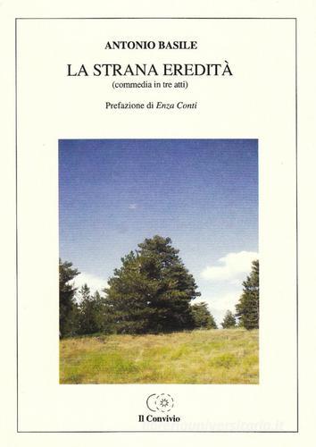 La strana eredità (commedia in tre atti) di Antonio Basile edito da Accademia Il Convivio