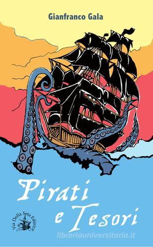 Pirati e tesori di Gianfranco Gala edito da Via della Seta Editrice