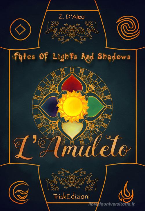 Tolas. L'amuleto. Tales of lights and shadows di Z. D'Aleo edito da Trisk
