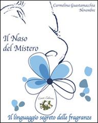 Il naso del mistero. Il linguaggio segreto delle fragranze di Carmelina Guastamacchia Novembre edito da Conti (Morgex)
