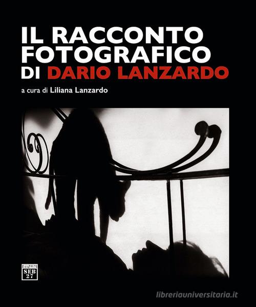 Il racconto fotografico di Dario Lanzardo. Ediz. illustrata edito da Edizioni SEB27