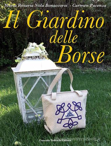 Il giardino delle borse di Maria Rosaria Nola Bonaccorsi, Carmen Pacenza edito da Corrado Tedeschi Editore