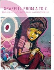 Graffiti. From A to Z. Ediz. italiana, spagnola, portoghese e inglese edito da Booqs