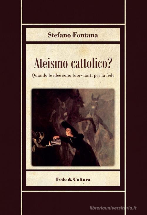 Ateismo cattolico? di Stefano Fontana edito da Fede & Cultura