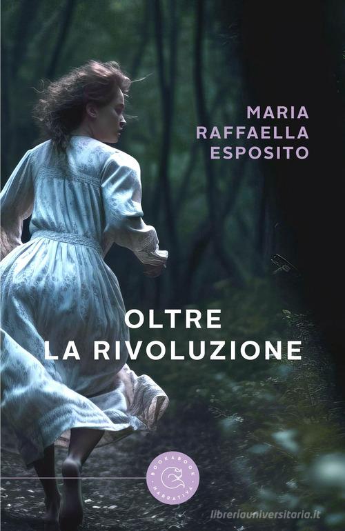 Oltre la rivoluzione di Maria Raffaella Esposito edito da bookabook