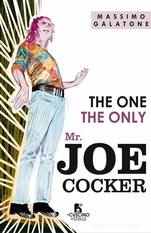 The one. The only. Mr Joe Cocker di Massimo Galatone edito da Il Cuscino di Stelle