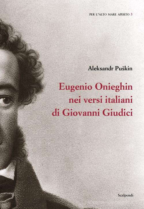 Libro Eugenio Onieghin nei versi italiani di Giovanni Giudici di Aleksandr Sergeevic Puskin Per l'alto mare aperto di Scalpendi