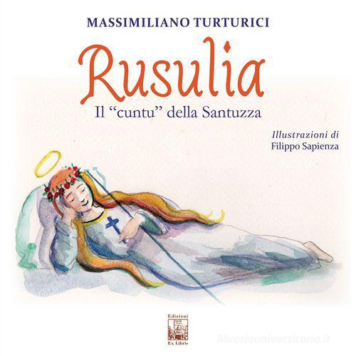 Rusulia. Il «cuntu» della Santuzza. Ediz. multilingue di Massimiliano Turturici edito da Edizioni Ex Libris