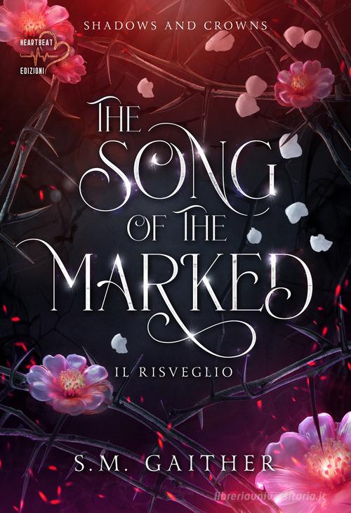 Libro The song of the marked. Il risveglio. Shadows and Crowns vol.1 di S. M. Gaither di Heartbeat Edizioni