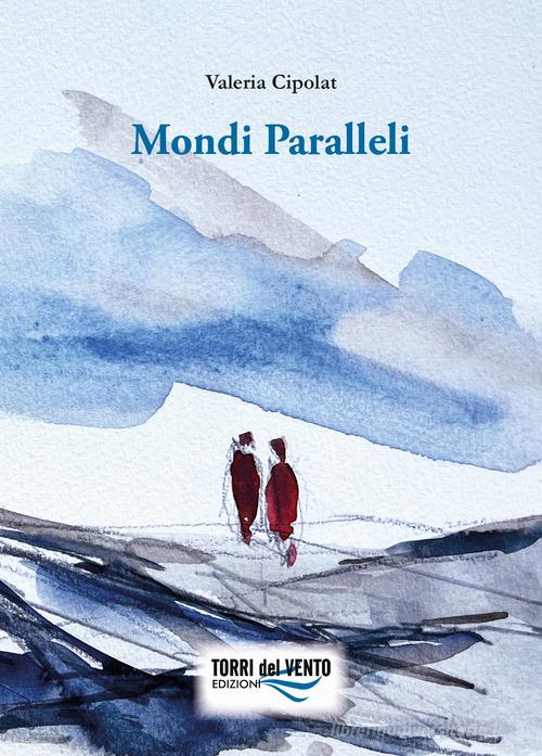 Libro Mondi paralleli di Valeria Cipolat di Torri del Vento Edizioni di Terra di Vento