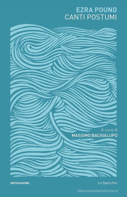Canti postumi. Testo inglese a fronte di Ezra Pound edito da Mondadori