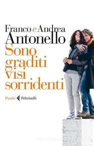 Sono graditi visi sorridenti di Franco Antonello, Andrea Antonello edito da Feltrinelli