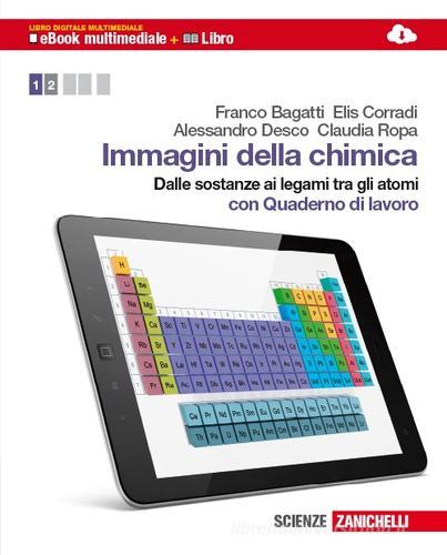 Immagini della chimica. Per le Scuole superiori. Con espansione online vol.1 di Franco Bagatti, Elis Corradi, Alessandro Desco edito da Zanichelli