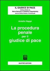 La procedura penale per il giudice di pace di Aniello Nappi edito da Giuffrè