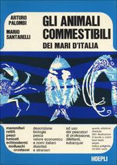 Gli animali commestibili dei mari d'Italia di Arturo Palombi, M. Santarelli edito da Hoepli