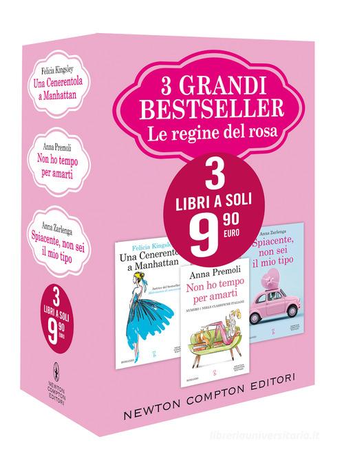 Libro 3 grandi bestseller. Le regine del rosa: Una cenerentola a Manhattan-Non ho tempo per amarti-Spiacente, non sei il mio tipo di Felicia Kingsley, Anna Premoli, Anna Zarlenga di Newton Compton Editori