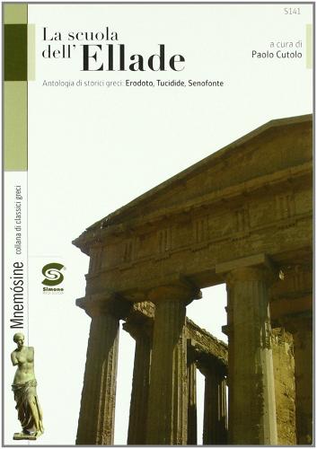 La scuola dell'Ellade. Antologia di storici greci: Erodoto, Tucidide, Senofonte. Per i Licei e gli Ist. magistrali di Paolo Cutolo edito da Simone per la Scuola