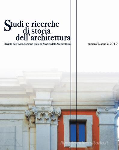 Studi e ricerche di storia dell'architettura (2019) vol.6 edito da Edizioni Caracol
