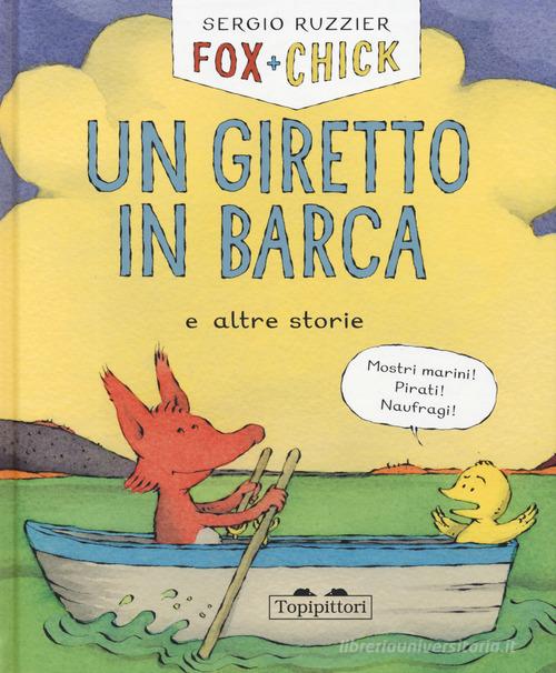 Un giretto in barca e altre storie. Fox + Chick di Sergio Ruzzier edito da TopiPittori