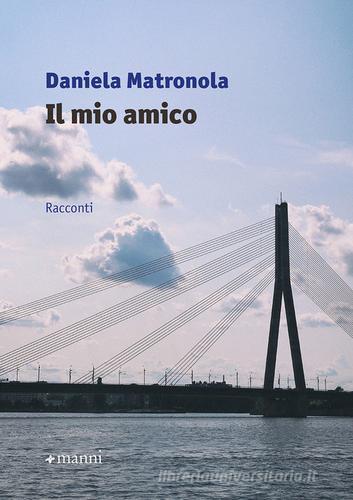 Libro Il mio amico di Daniela Matronola Pretesti di Manni
