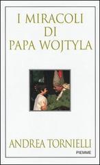 I miracoli di Papa Wojtyla di Andrea Tornielli edito da Piemme