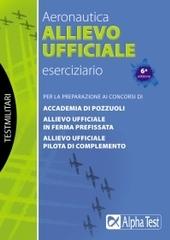 Allievo ufficiale in aeronautica. Eserciziario di Massimo Drago, Martha Fabbri, Massimiliano Bianchini edito da Alpha Test