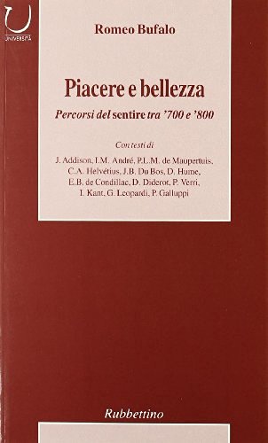 Piacere e bellezza. Percorsi del sentire tra '700 e '800 di Romeo Bufalo edito da Rubbettino