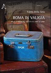 Roma in valigia. Mille e anche più sonetti in Urbe et in Orbe di Fabio Della Seta edito da Aracne