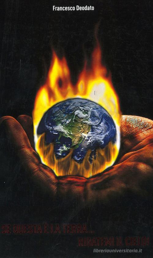 Libro Se questa è la terra... ridatemi il cielo! di Francesco Deodato di Libritalia.net