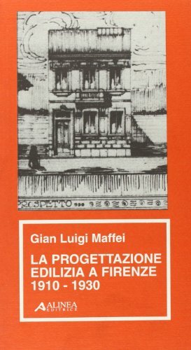 La progettazione edilizia a Firenze (1910-1930) di G. Luigi Maffei edito da Alinea