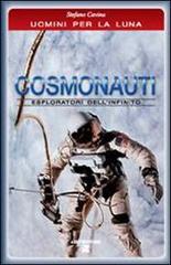 Cosmonauti. Esploratori dell'infinito di Stefano Cavina edito da Aiep