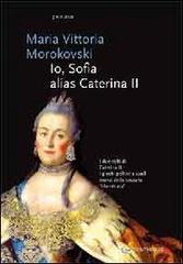 Io Sophie, alias Caterina II di M. Vittoria Morokovski edito da Controluce (Nardò)
