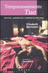 Temporaneamente tua. Intimità, autenticità e commercio del sesso di Elizabeth Bernstein edito da Odoya