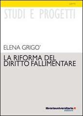 La riforma del diritto fallimentare di Elena Grigò edito da libreriauniversitaria.it