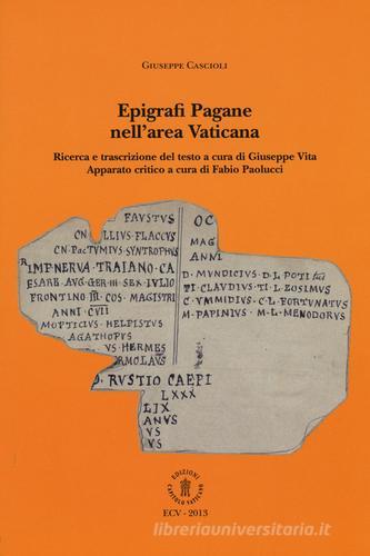 Epigrafi pagane nell'area vaticana di Giuseppe Cascioli edito da ECV-Edizioni Capitolo Vaticano