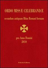 Ordo Missae Celebrandae pro Anno Domini 2010 secundum antiquam Ritus Romani formam. Ad normam Litterarum Apostolicarum motu proprio datarum «Summorum Pontificum»... edito da Fede & Cultura