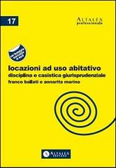 Locazioni ad uso abitativo. Disciplina e casistica giurisprudenziale. Con formulario di Franco Ballati, Annarita Marino edito da Altalex