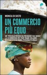 Un commercio più equo. Un «piccolo potere da prendere sul serio»: la scommessa del fair trade italiano raccontata in prima persona plurale di Monica Di Sisto edito da Altreconomia