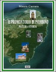 Il promontorio di Piombino. Natura-storia di Mauro Carrara, Mariangela Maggiore edito da La Bancarella (Piombino)
