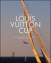 Storia della Louis Vuitton Cup di Bruno Troublé, François Chevalier edito da L'Ippocampo