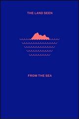 The land seen from the sea. Ediz. illustrata edito da Mousse Magazine & Publishing