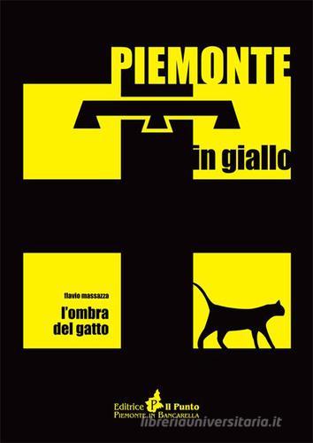 L' ombra del gatto di Flavio Massazza edito da Il Punto PiemonteinBancarella