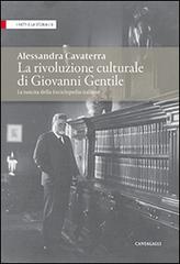La rivoluzione culturale di Giovanni Gentile. La nascita dell'Enciclopedia italiana di Alessandra Cavaterra edito da Cantagalli
