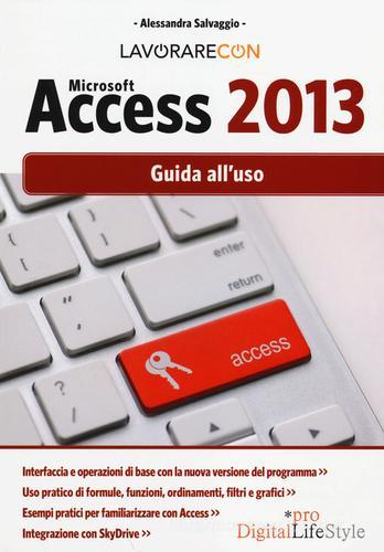 Lavorare con Microsoft Access 2013. Guida all'uso di Alessandra Salvaggio edito da Edizioni LSWR